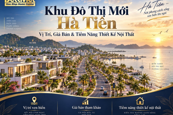 Khu Đô Thị Mới Hà Tiên: Vị Trí, Giá Bán & Tiềm Năng Thiết Kế Nội Thất 2026