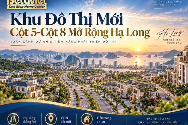 Khu Đô Thị Mới Cột 5-Cột 8 Mở Rộng Hạ Long: Đánh Giá Vị Trí, Pháp Lý & Tiềm Năng Thiết Kế