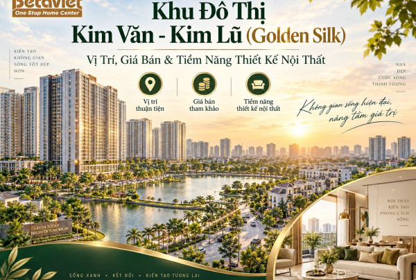 Khu Đô Thị Kim Văn – Kim Lũ (Golden Silk): Vị Trí, Giá Bán & Tiềm Năng Thiết Kế Nội Thất 2026