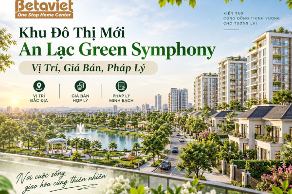 Khu Đô Thị Mới An Lạc Green Symphony: Vị Trí, Giá Bán, Pháp Lý 2026