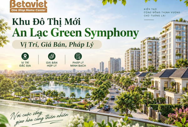 Khu Đô Thị Mới An Lạc Green Symphony: Vị Trí, Giá Bán, Pháp Lý 2026
