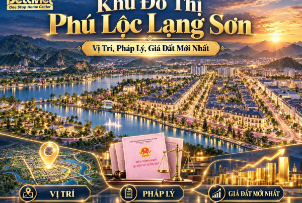 Khu Đô Thị Phú Lộc Lạng Sơn: Vị Trí, Pháp Lý, Giá Đất Mới Nhất 2026