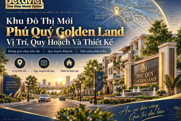 Khu Đô Thị Mới Phú Quý Golden Land: Vị Trí, Quy Hoạch Và Thiết Kế