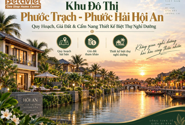 Khu Đô Thị Phước Trạch – Phước Hải Hội An: Quy Hoạch, Giá Đất & Cẩm Nang Thiết Kế Biệt Thự Nghỉ Dưỡng