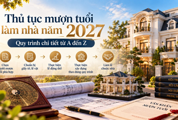 Thủ tục mượn tuổi làm nhà năm 2027: Quy trình chi tiết từ A đến Z