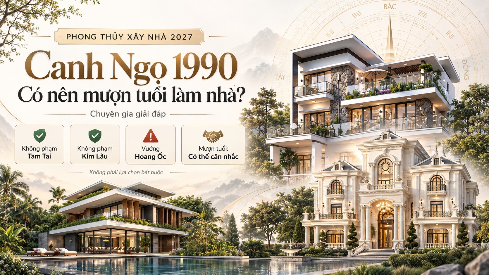 Tuổi Canh Ngọ 1990 có nên mượn tuổi làm nhà năm 2027 không? Chuyên gia giải đáp