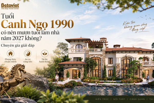 Tuổi Canh Ngọ 1990 có nên mượn tuổi làm nhà năm 2027 không? Chuyên gia giải đáp