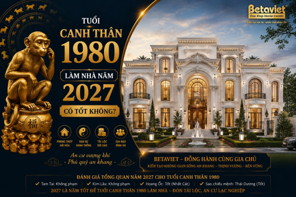 Tuổi Canh Thân 1980 làm nhà năm 2027: Xem tuổi, hướng và thời điểm khởi công