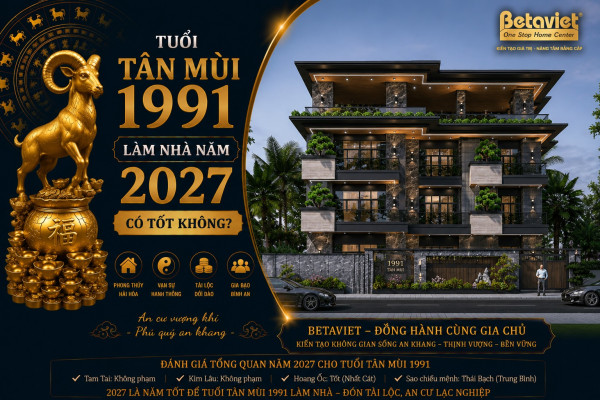 Tuổi Tân Mùi 1991 làm nhà năm 2027 tốt hay xấu? Xem tuổi xây nhà đầy đủ