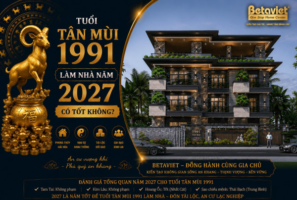 https://betaviet.vn/tuoi-tan-mui-1991-lam-nha-nam-2027-tot-hay-xau-xem-tuoi-xay-nha-day-du/