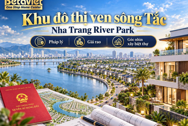 Khu đô thị ven sông Tắc (Nha Trang River Park): pháp lý, giá rao và góc nhìn xây biệt thự