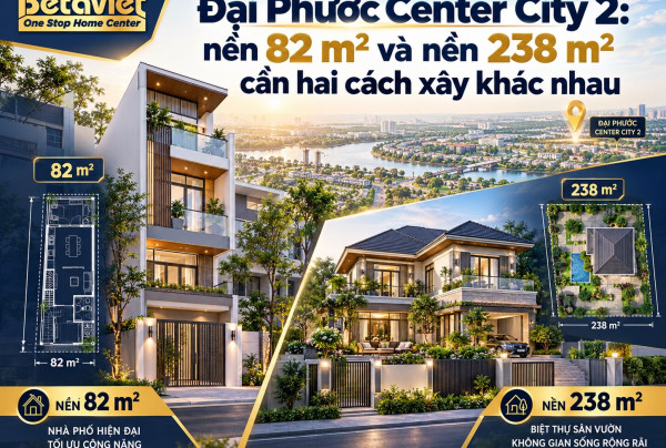Đại Phước Center City 2: nền 82 m² và nền 238 m² cần hai cách xây khác nhau