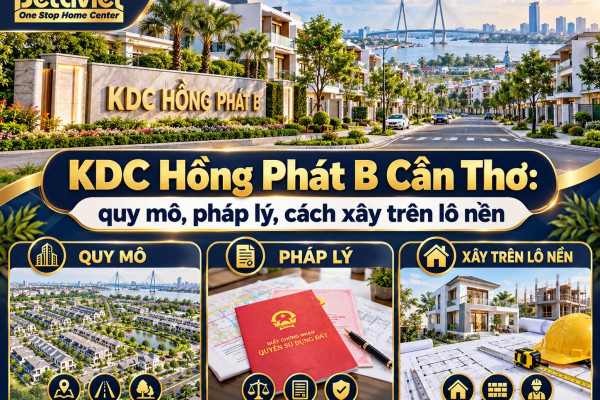 KDC Hồng Phát B ở Cần Thơ: quy mô, pháp lý và cách xây trên lô đất nền