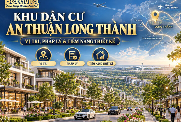 Khu Dân Cư An Thuận Long Thành: Vị Trí, Pháp Lý & Tiềm Năng Thiết Kế 2026