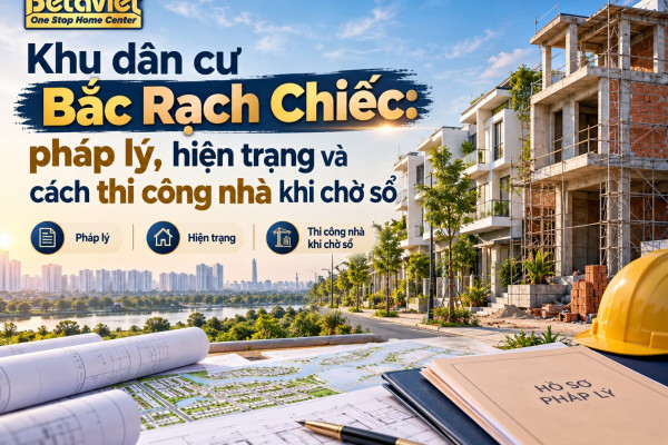 Khu dân cư Bắc Rạch Chiếc: pháp lý, hiện trạng và cách thi công nhà khi chờ sổ