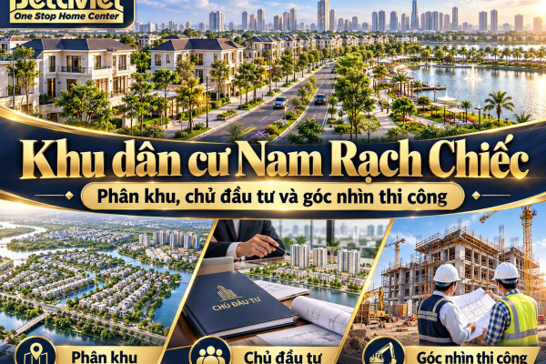 Khu dân cư Nam Rạch Chiếc: phân khu, chủ đầu tư và góc nhìn thi công