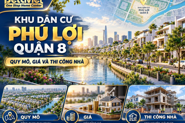 Khu dân cư Phú Lợi Quận 8: quy mô, giá và thi công nhà