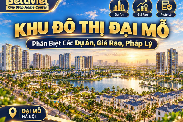 Khu Đô Thị Đại Mỗ: Phân Biệt Các Dự Án, Giá Rao, Pháp Lý [10/2026]