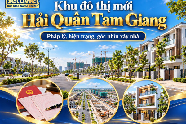 Khu đô thị mới Hải Quân Tam Giang: pháp lý, hiện trạng, góc nhìn xây nhà