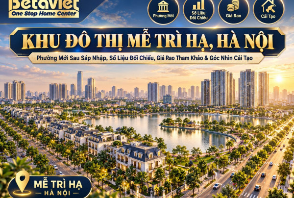 Khu Đô Thị Mễ Trì Hạ Hà Nội: Phường Mới, Số Liệu, Giá Rao 2026