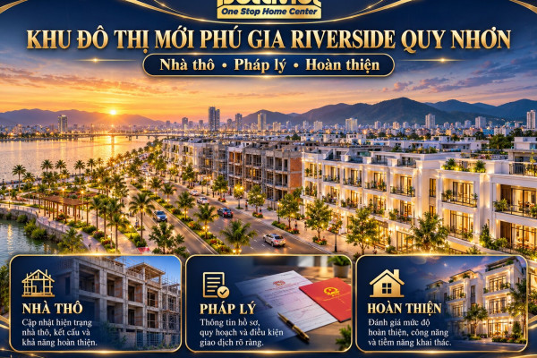 Khu đô thị mới Phú Gia Riverside Quy Nhơn: nhà thô, pháp lý, hoàn thiện