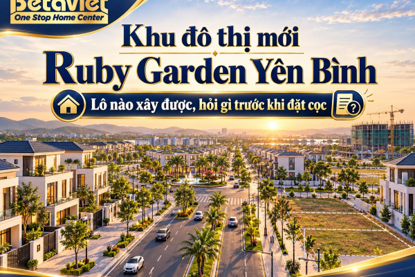 Khu đô thị mới Ruby Garden Yên Bình: lô nào xây được, hỏi gì trước khi đặt cọc
