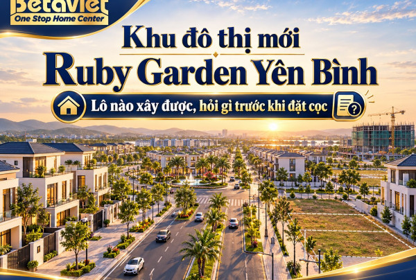 Khu đô thị mới Ruby Garden Yên Bình: lô nào xây được, hỏi gì trước khi đặt cọc