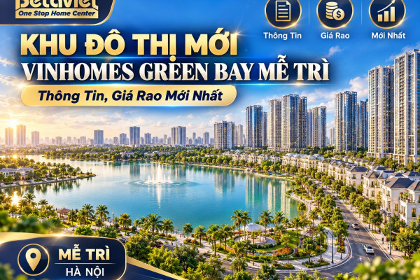Khu Đô Thị Mới Vinhomes Green Bay Mễ Trì: Thông Tin, Giá Rao Mới Nhất [10/2026]