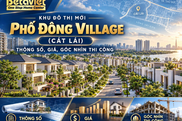 Khu đô thị mới Phố Đông Village (Cát Lái): thông số, giá, góc nhìn thi công