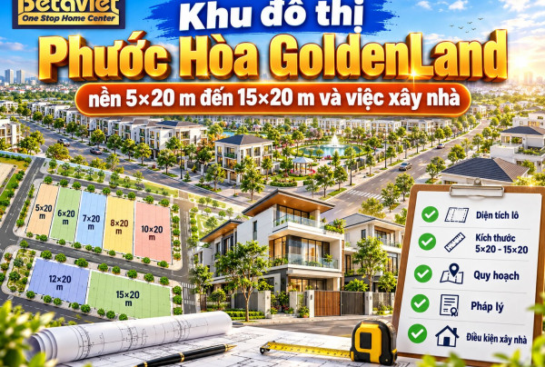 Khu đô thị Phước Hòa GoldenLand: nền 5×20 m đến 15×20 m và việc xây nhà