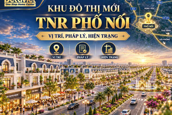Khu Đô Thị Mới TNR Phố Nối: Vị Trí, Pháp Lý, Hiện Trạng 2026