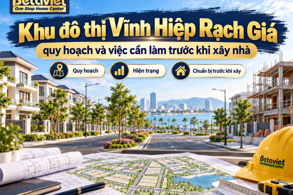 Khu đô thị Vĩnh Hiệp Rạch Giá: quy hoạch và việc cần làm trước khi xây nhà