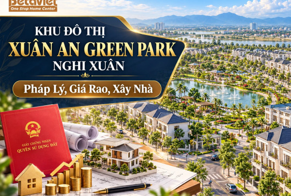 Khu Đô Thị Xuân An Green Park Nghi Xuân: Pháp Lý, Quy Mô, Giá Rao Tham Khảo Và Lưu Ý Xây Nhà