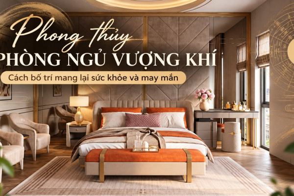 Phong thủy phòng ngủ vượng khí: Cách bố trí mang lại sức khỏe và may mắn