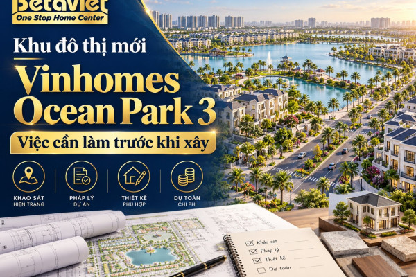 Khu đô thị mới Vinhomes Ocean Park 3: việc cần làm trước khi xây